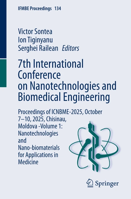 7th International Conference on Nanotechnologies and Biomedical Engineering: Proceedings of ICNBME-2025, October 7–10, 2025, Chisinau, Moldova -Volume ... for Applications in Medicine