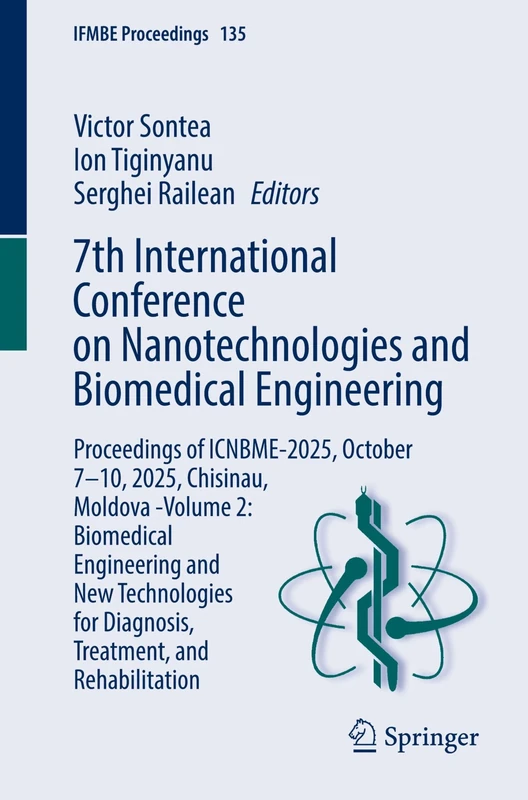 7th International Conference on Nanotechnologies and Biomedical Engineering: Proceedings of ICNBME-2025, October 7–10, 2025, Chisinau, Moldova -Volume ... and Rehabilitation (IFMBE Proceedings, 135)