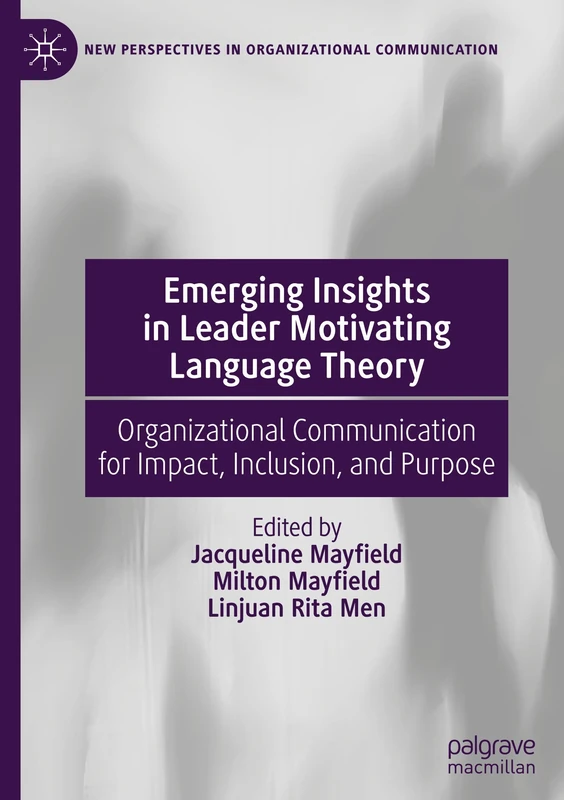 Emerging Insights in Leader Motivating Language Theory: Organizational Communication for Impact, Inclusion, and Purpose (New Perspectives in Organizational Communication)