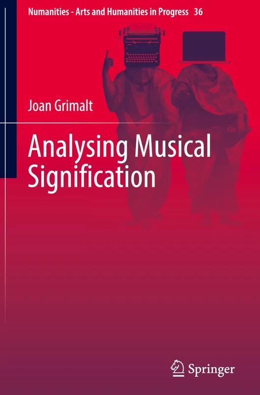 Analysing Musical Signification: A Hermeneutic, Rhetorical Approach to Western Art Music (Numanities - Arts and Humanities in Progress, 36)