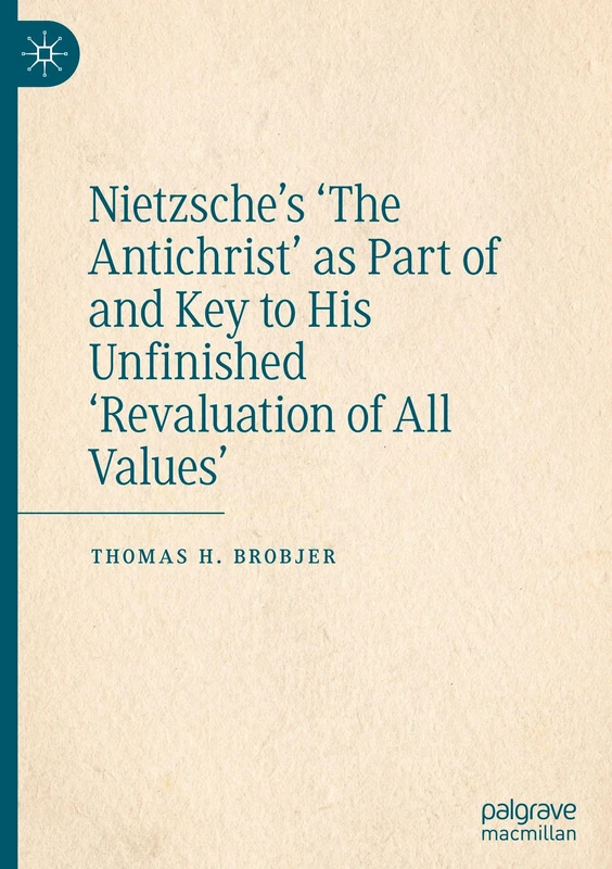 Nietzsche’s 'The Antichrist' as Part of and Key to His Unfinished 'Revaluation of All Values'
