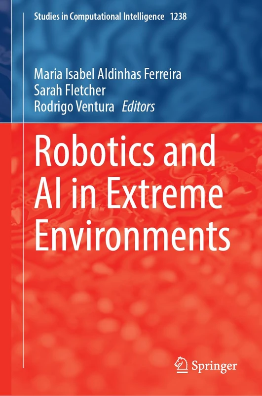Robotics and AI in Extreme Environments (Studies in Computational Intelligence, 1238)