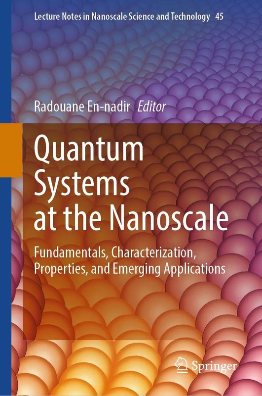 Quantum Systems at the Nanoscale: Fundamentals, Characterization, Properties, and Emerging Applications (Lecture Notes in Nanoscale Science and Technology, 45)