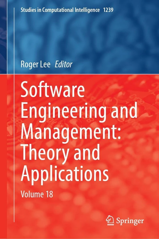 Software Engineering and Management: Theory and Applications: Volume 18 (Studies in Computational Intelligence, 1239)