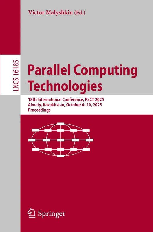Parallel Computing Technologies: 18th International Conference, PaCT 2025, Almaty, Kazakhstan, October 6–10, 2025, Proceedings (Lecture Notes in Computer Science, 16185)
