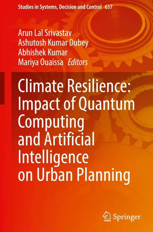 Climate Resilience: Impact of Quantum Computing and Artificial Intelligence on Urban Planning (Studies in Systems, Decision and Control, 637)