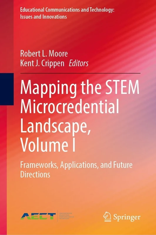 Mapping the STEM Microcredential Landscape, Volume I: Frameworks, Applications, and Future Directions: 1 (Educational Communications and Technology: Issues and Innovations) - Image 1