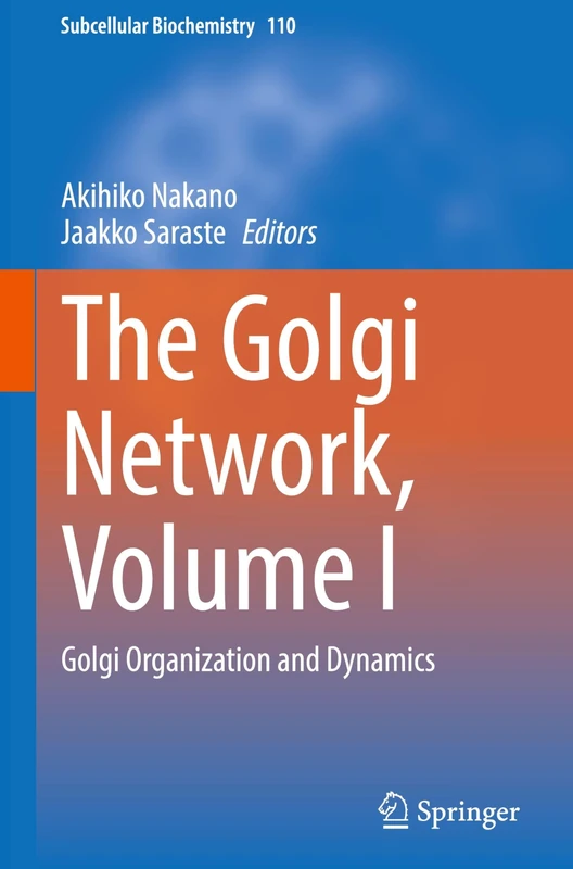 The Golgi Network, Volume I: Golgi Organization and Dynamics: 1 (Subcellular Biochemistry, 110)