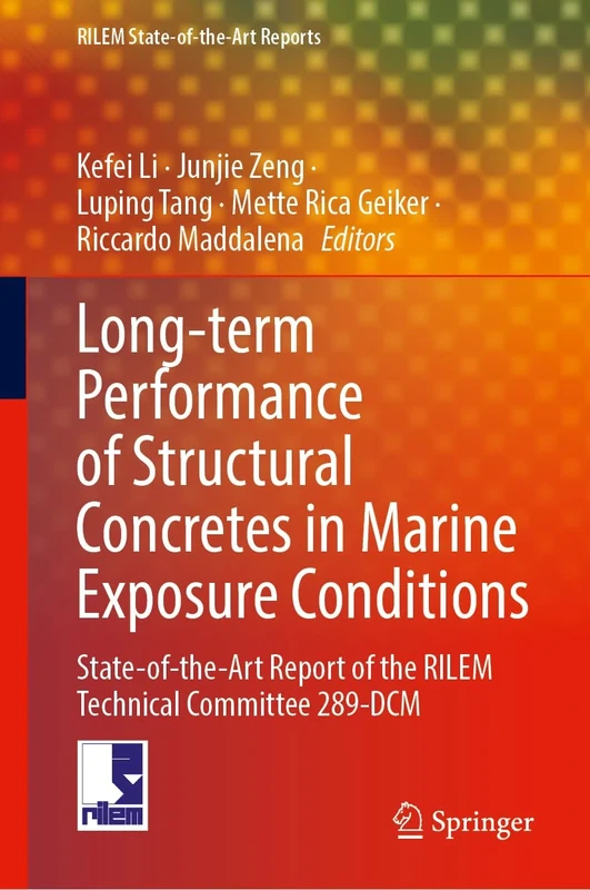 Long-Term Performance of Structural Concretes in Marine Exposure Conditions: State-of-the-Art Report of the RILEM Technical Committee 289-DCM (RILEM State-of-the-Art Reports, 47)