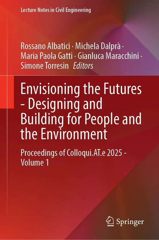 Envisioning the Futures - Designing and Building for People and the Environment: Proceedings of Colloqui.AT.e 2025, Volume 1 (Lecture Notes in Civil Engineering, 764)