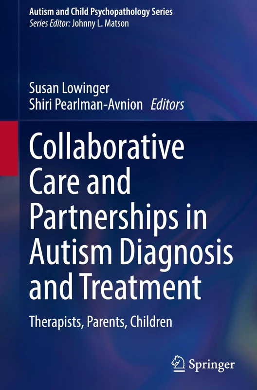 Collaborative Care and Partnerships in Autism Diagnosis and Treatment: Therapists, Parents, Children (Autism and Child Psychopathology Series)