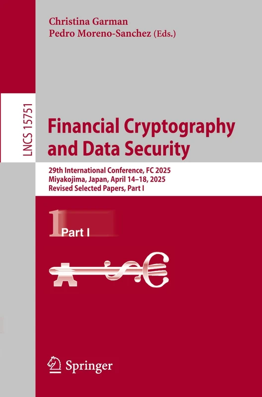Financial Cryptography and Data Security: 29th International Conference, FC 2025, Miyakojima, Japan, April 14–18, 2025, Revised Selected Papers, Part I (Lecture Notes in Computer Science, 15751)