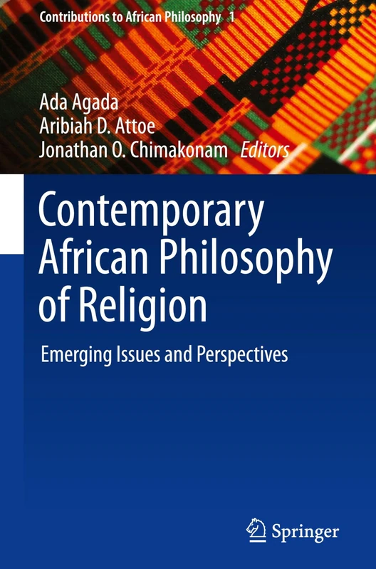Contemporary African Philosophy of Religion: Emerging Issues and Perspectives (Contributions to African Philosophy, 1)