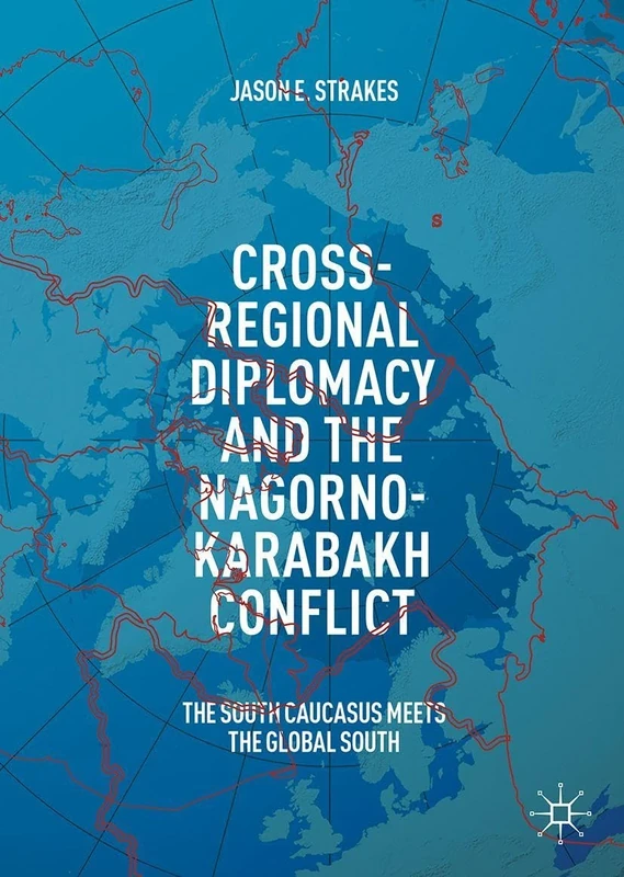 Cross-Regional Diplomacy and the Nagorno-Karabakh Conflict: The South Caucasus Meets the Global South