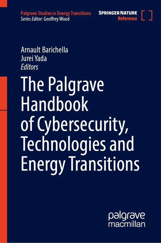 The Palgrave Handbook of Cybersecurity, Technologies and Energy Transitions (Palgrave Studies in Energy Transitions)