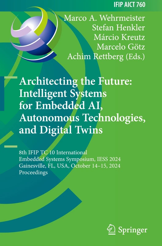 Architecting the Future: Intelligent Systems for Embedded AI, Autonomous Technologies, and Digital Twins: 8th IFIP TC 10 International Embedded ... ... and Communication Technology, 760)
