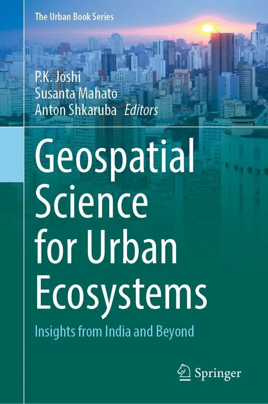 Geospatial Science for Urban Ecosystems: Insights from India and Beyond (The Urban Book Series)