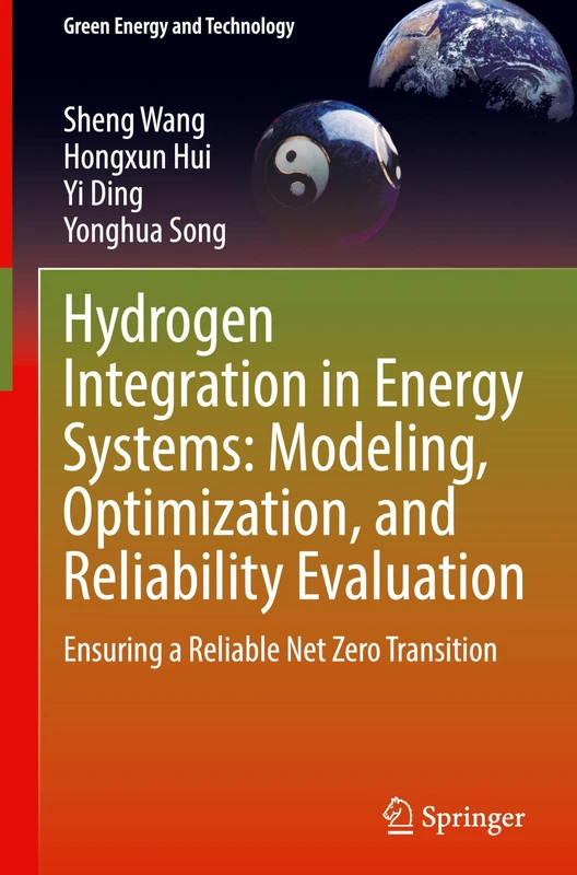 Hydrogen Integration in Energy Systems: Modeling, Optimization, and Reliability Evaluation: Ensuring a Reliable Net Zero Transition (Green Energy and Technology)