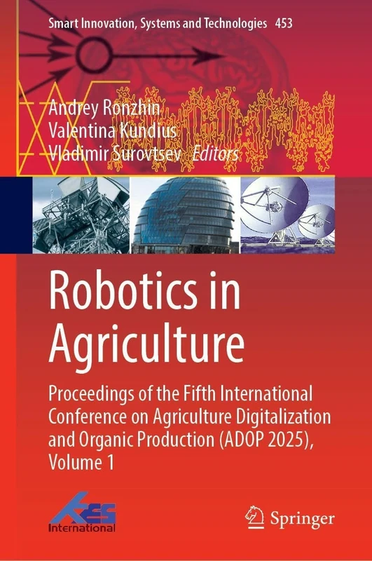 Robotics in Agriculture: Proceedings of the Fifth International Conference on Agriculture Digitalization and Organic Production (ADOP 2025), Volume 1 (Smart Innovation, Systems and Technologies, 453)