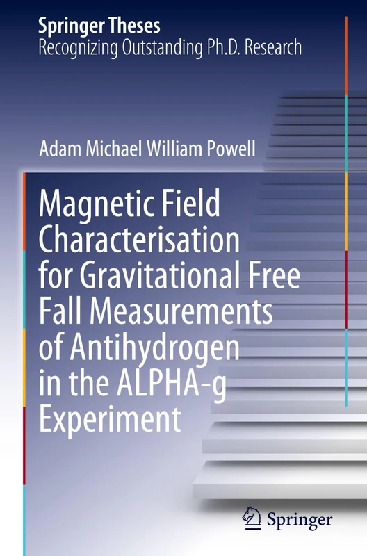 Magnetic Field Characterisation for Gravitational Free Fall Measurements of Antihydrogen in the ALPHA-g Experiment (Springer Theses) - Image 1