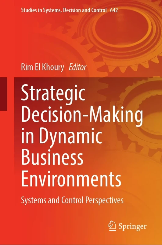 Strategic Decision-Making in Dynamic Business Environments: Systems and Control Perspectives (Studies in Systems, Decision and Control, 642)