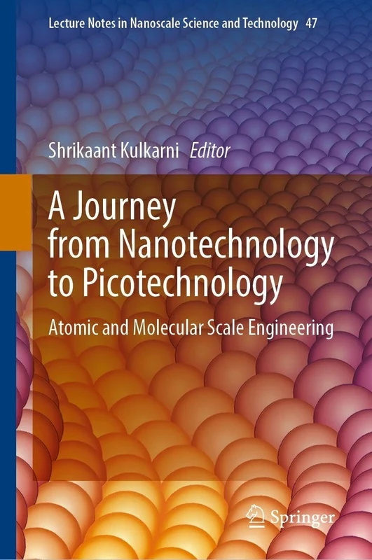 A Journey from Nanotechnology to Picotechnology: Atomic and Molecular Scale Engineering (Lecture Notes in Nanoscale Science and Technology, 47)