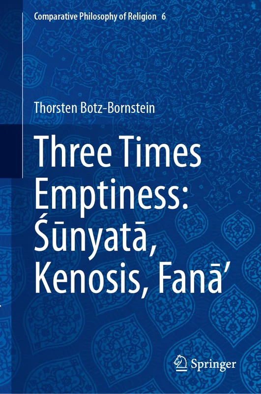Three Times Emptiness: Śūnyatā, Kenosis, Fanā’ (Comparative Philosophy of Religion, 6)