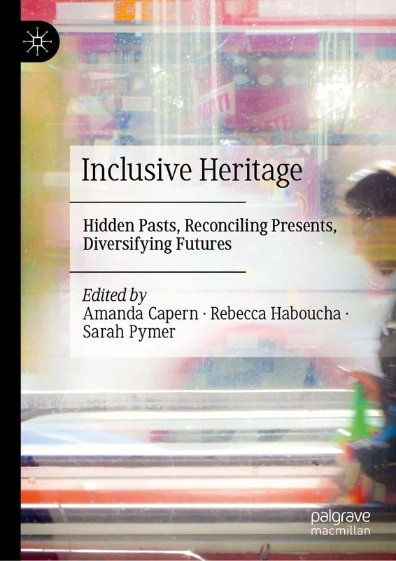 Inclusive Heritage: Hidden Pasts, Reconciling Presents, Diversifying Futures