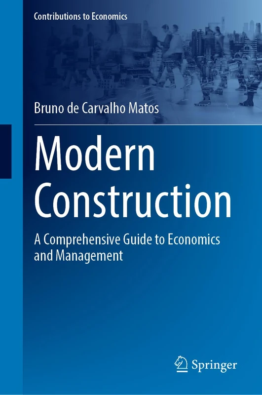 Modern Construction: A Comprehensive Guide to Economics and Management (Contributions to Economics)