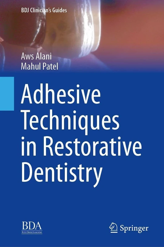 Adhesive Techniques in Restorative Dentistry (BDJ Clinician’s Guides)