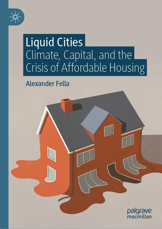 Liquid Cities: Climate, Capital, and the Crisis of Affordable Housing