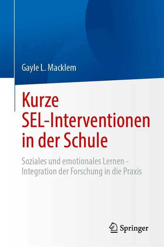 Kurze SEL-Interventionen in der Schule: Soziales und emotionales Lernen - Integration der Forschung in die Praxis