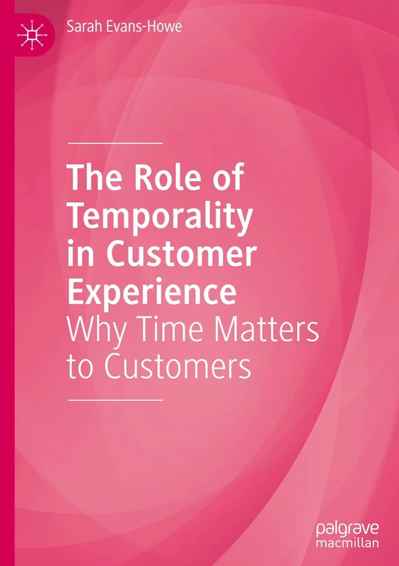 The Role of Temporality in Customer Experience: Why Time Matters to Customers