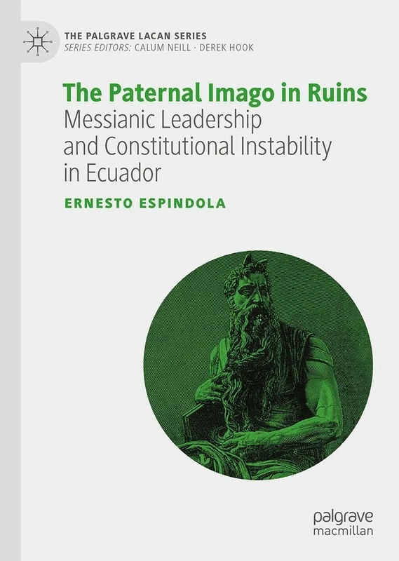 The Paternal Imago in Ruins: Messianic Leadership and Constitutional Instability in Ecuador (The Palgrave Lacan Series) - Image 1