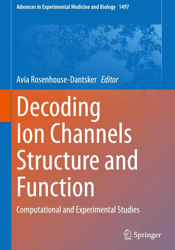 Decoding Ion Channels Structure and Function: Computational and Experimental Studies (Advances in Experimental Medicine and Biology, 1497)