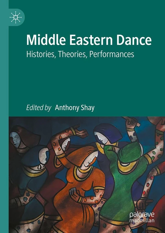 MACMILLAN Middle Eastern Dance: Histories, Theories, Performances