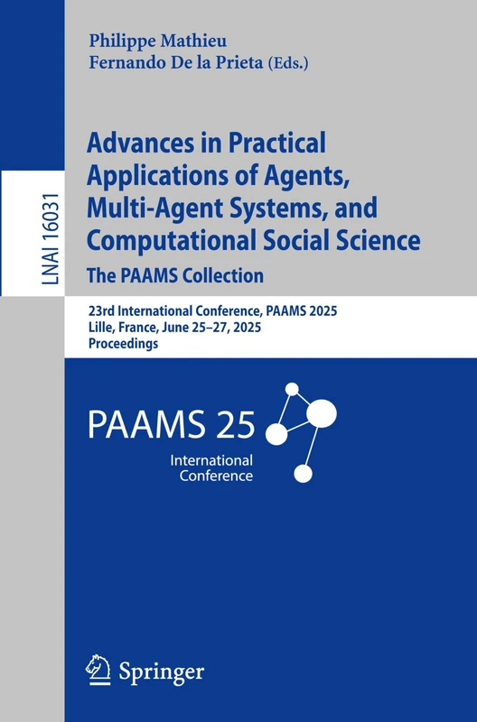 Advances in Practical Applications of Agents, Multi-Agent Systems, and Computational Social Science: The PAAMS Collection: 23rd International ... (Lecture Notes in Computer Science, 16031)