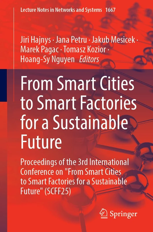 From Smart Cities to Smart Factories for a Sustainable Future: Proceedings of the 3rd International Conference on "From Smart Cities to Smart ... (Lecture Notes in Networks and Systems, 1667)