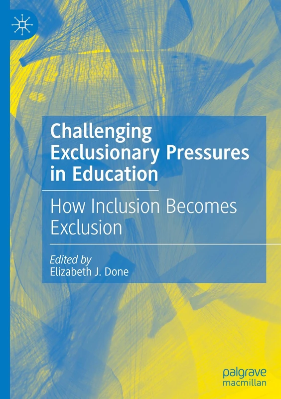 Challenging Exclusionary Pressures in Education: How Inclusion Becomes Exclusion