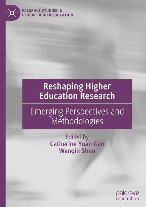 Reshaping Higher Education Research: Emerging Perspectives and Methodologies (Palgrave Studies in Global Higher Education)