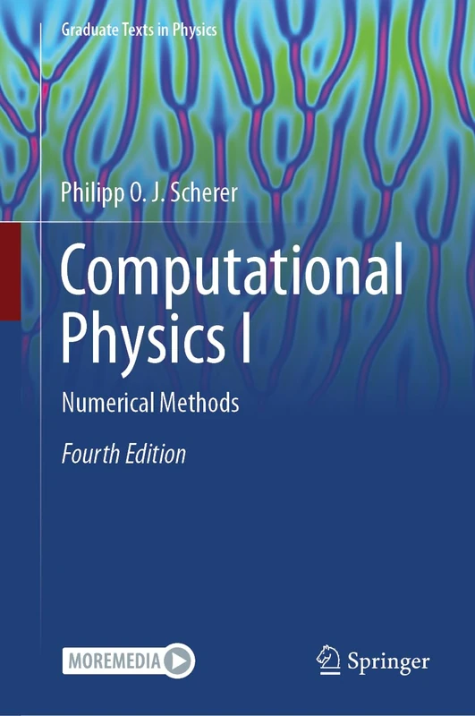 Computational Physics I: Numerical Methods (Graduate Texts in Physics)