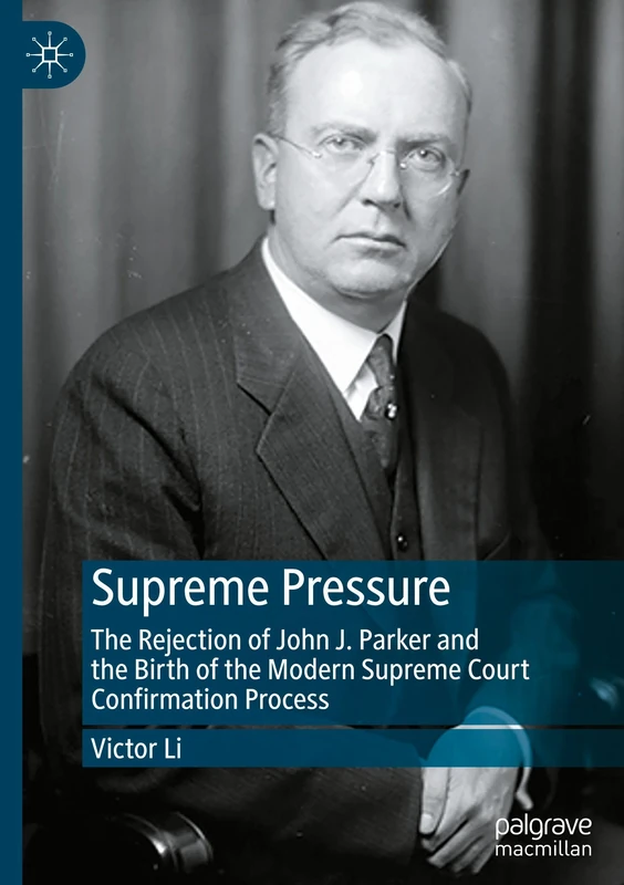 Supreme Pressure: The Rejection of John J. Parker and the Birth of the Modern Supreme Court Confirmation Process - Image 1
