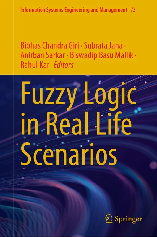Fuzzy Logic in Real Life Scenarios (Information Systems Engineering and Management, 73)