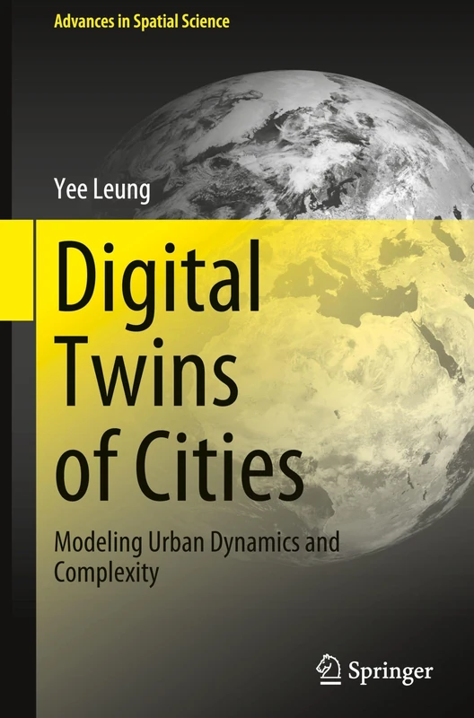 Digital Twins of Cities: Modeling Urban Dynamics and Complexity (Advances in Spatial Science)