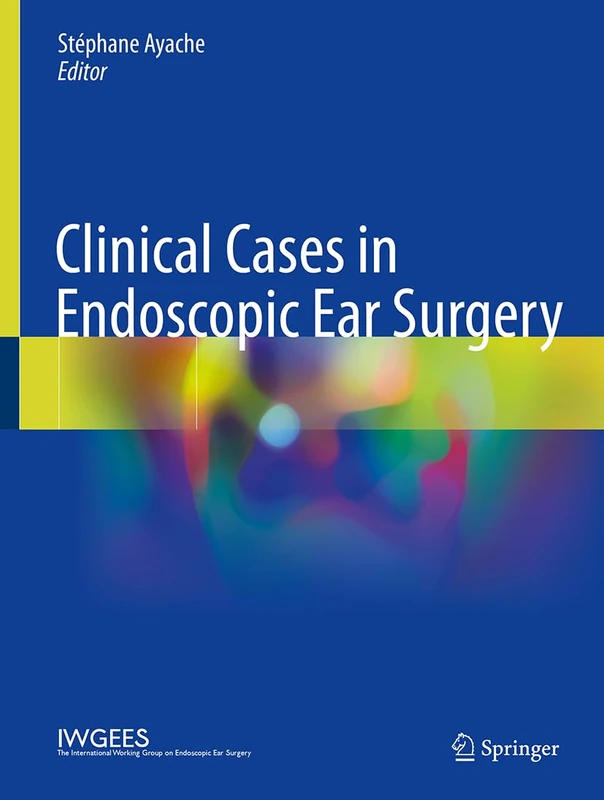 Springer - Clinical Cases in Endoscopic Ear Surgery Book
