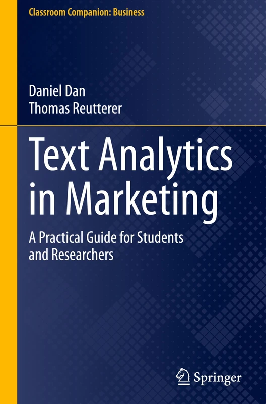 Text Analytics in Marketing: A Practical Guide for Students and Researchers (Classroom Companion: Business)