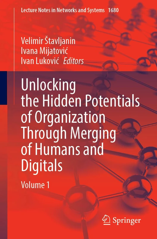 Unlocking the Hidden Potentials of Organization Through Merging of Humans and Digitals: Volume 1 (Lecture Notes in Networks and Systems, 1680)