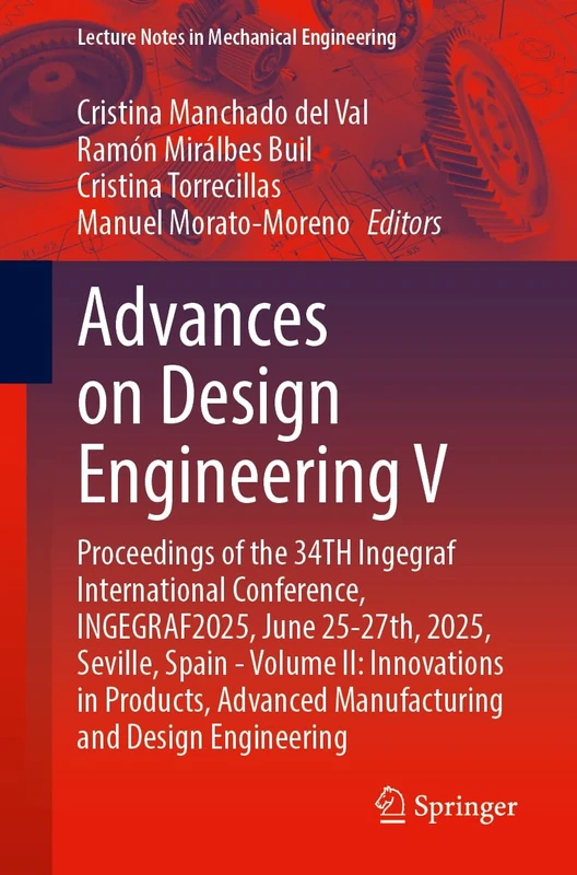 Advances on Design Engineering V: Proceedings of the 34th Ingegraf International Conference, INGEGRAF2025, June 25–27, 2025, Seville, Spain - Volume ... (Lecture Notes in Mechanical Engineering)