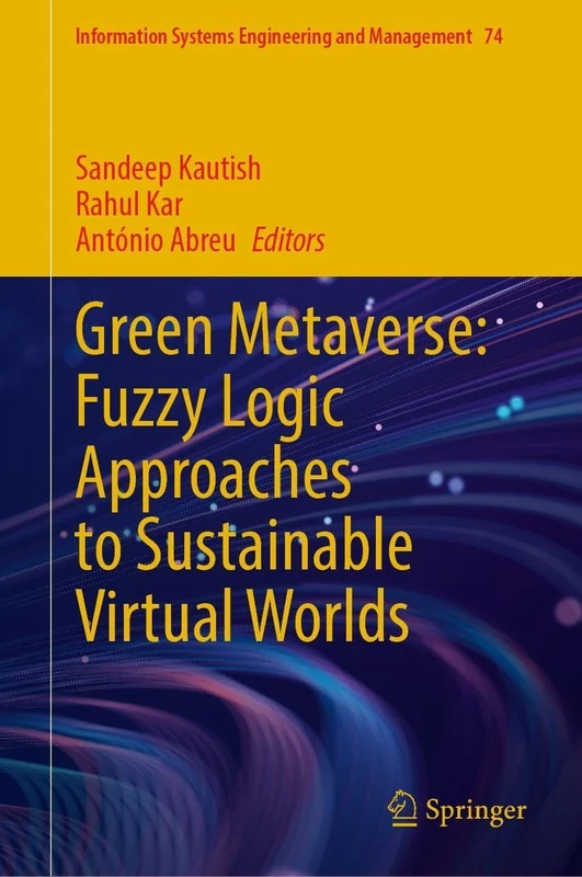 Green Metaverse: Fuzzy Logic Approaches to Sustainable Virtual Worlds (Information Systems Engineering and Management, 74)