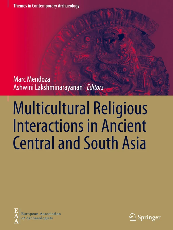 Multicultural Religious Interactions in Ancient Central and South Asia (Themes in Contemporary Archaeology)